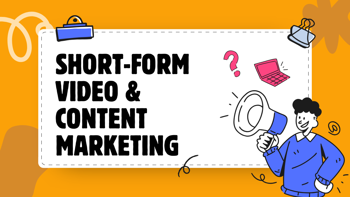 Short-Form Video & Content Marketing