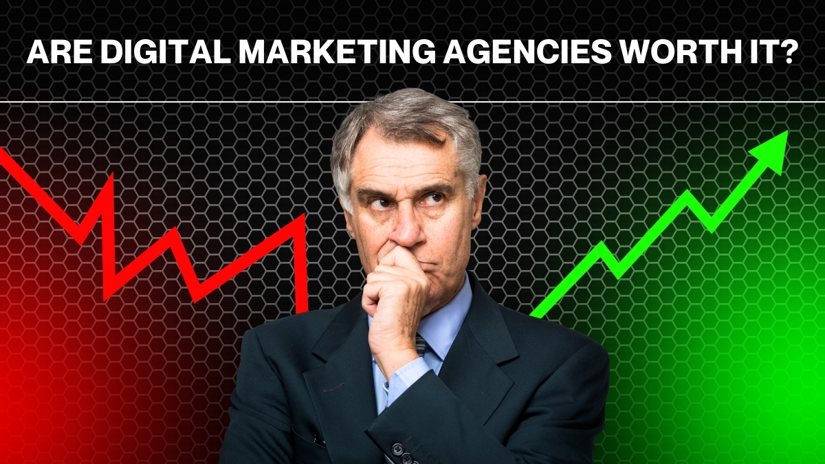 Are Digital Marketing Agencies Worth It?