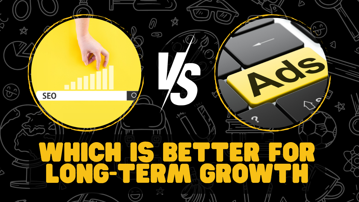 SEO vs Google Ads: Which Is Better for Long-Term Growth?